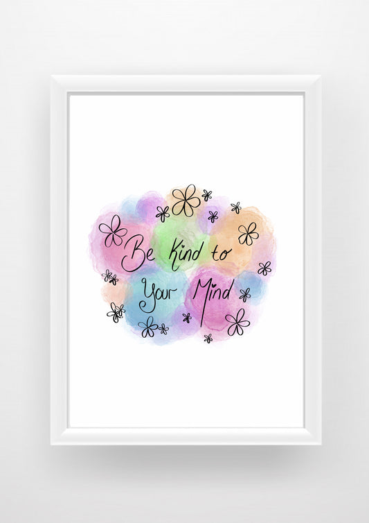 Be kind to your mind quote Print / Sticker / bookmark