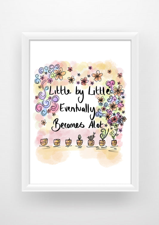 Little By little eventually becomes a lot positive quote Print / Sticker / bookmark