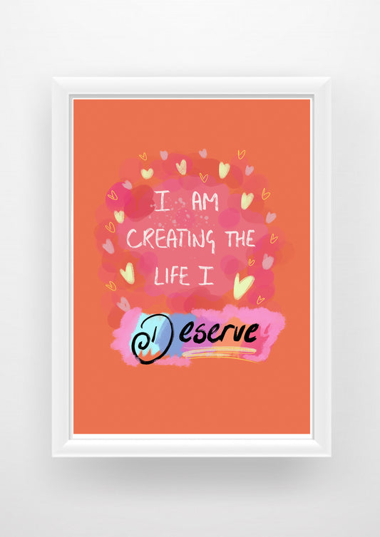 Create the life you deserve quote Print / Sticker / bookmark