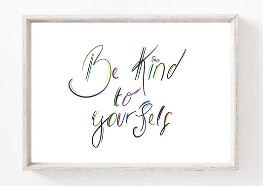 Be Kind To yourself Print / Sticker / bookmark