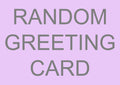 RANDOM GREETING CARD